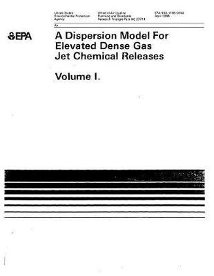 Dispersion Model for Elevated Dense Gas Jet Chemical Releases Vol 1
