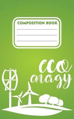 Composition book eco energy: 200 pages 5  x 8 (12.7 x 20.32 cm) size. Notebook for Eco green energy supporters and users