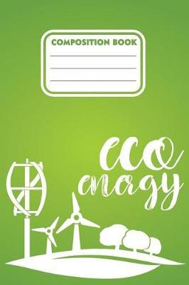 Composition book eco energy: 200 pages 6  x 9 (15.24 x 22.86 cm) size. Notebook for Eco green energy supporters and users