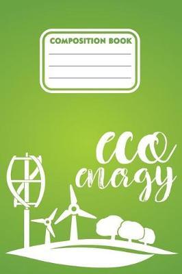 Composition book eco energy: 200 pages 6  x 9 (15.24 x 22.86 cm) size. Notebook for Eco green energy supporters and users