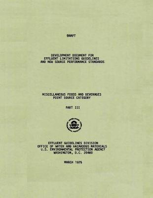 Draft Development Document for Effluent Limitations Guidelines and New Source Performance Standards: Miscellaneous Foods and Beverages Point Source Category - Part III