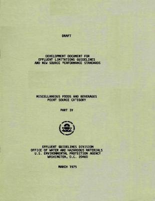 Draft Development Document for Effluent Limitations Guidelines and New Source Performance Standards: Miscellaneous Foods and Beverages Point Source Category - Part IV