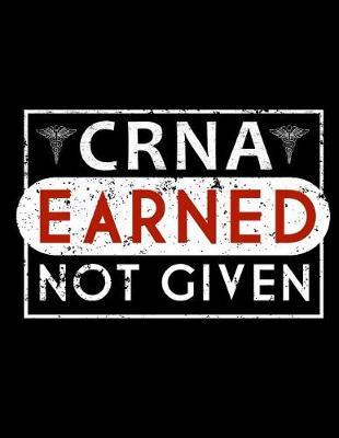 Crna Earned Not Given: Nurse Journal, Nurse Practitioner Journal, Nursing Notebook