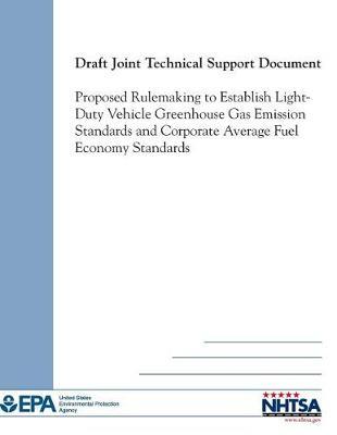 Draft Joint Technical Support Document: Proposed Rulemaking to Establish Light-Duty Vehicle Greenhouse Gas Emission Standards and Corporate Average Fuel Economy Standards