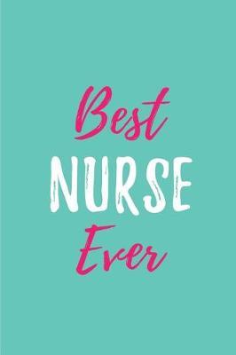 Best Nurse Ever: Blank Lined Journals for Nurses (6 x9 ) 110 Pages, Nursing Notebook; Nursing Journal; Nurse Writing Journals;gifts for Nurse Practitioners, Nurse Students, and Nursing Schools.
