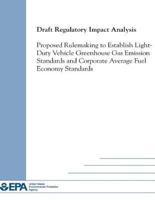 Draft Regulatory Impact Analysis: Proposed Rulemaking to Establish Light-Duty Vehicle Greenhoues Gas Emission Standards and Corporate Average Fuel Economy Standards