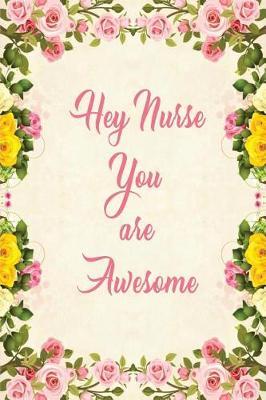 Hey Nurse, You Are Awesome: Blank Lined Journals for Nurses (6 x9 ) 110 Pages, Nursing Notebook; Nursing Journal; Nurse Writing Journals;gifts for Nurse Practitioners, Nurse Students, and Nursing Schools.