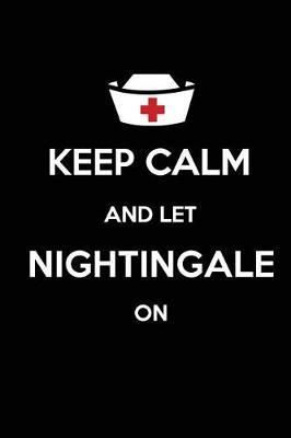 Keep Calm and Nightingale on: Blank Lined Journals for Nurses (6 x9 ) 110 Pages, Nursing Notebook; Nursing Journal; Nurse Writing Journals;gifts for Nurse Practitioners, Nurse Students, and Nursing Schools.