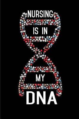 Nursing is in my DNA: Blank Lined Journals for nurses (6 x9 ) 110 pages, Nursing Notebook; Nursing Journal; Nurse writing Journals;Gifts for Nurse practitioners, Nurse students, and Nursing Schools.
