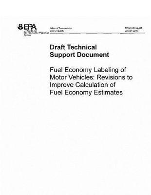 Draft Technical Support Document Fuel Economy Labeling of Motor Vehicles Revisions to Improve Calculation of Fuel Economy Estimates