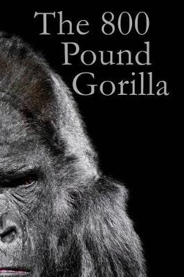 The 800 Pound Gorilla: 200 page, blank lined journal for rehab, treatment for drug or alcohol dependence or any other debilitating addiction.