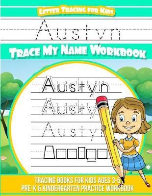 Austyn Letter Tracing for Kids Trace My Name Workbook: Tracing Books for Kids Ages 3 - 5 Pre-K & Kindergarten Practice Workbook