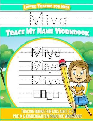 Miya Letter Tracing for Kids Trace my Name Workbook: Tracing Books for Kids ages 3 - 5 Pre-K & Kindergarten Practice Workbook