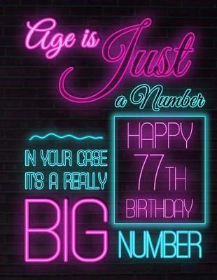 Happy 77th Birthday: Better Than a Birthday Card! Neon Sign Themed Birthday Book with 105 Lined Pages to Write in That Can Be Used as a Journal or Notebook