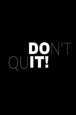 Don't Quit - Do it: 120 Blank Lined Page Softcover Notes Journal, College Ruled Composition Notebook, 6x9 Blank Line Note Book