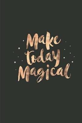 Make Today Magical: 120 Blank Lined Page Softcover Notes Journal, College Ruled Composition Notebook, 6x9 Blank Line Note Book
