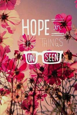 Hope In The Things Unseen: 120 Blank Lined Page Softcover Notes Journal, College Ruled Composition Notebook, 6x9 Blank Line Note Book