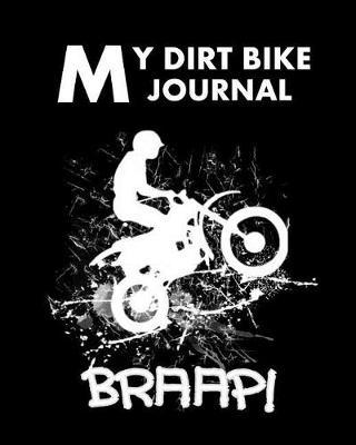 My Dirt Bike Journal: Motocross Bikers Cool Racer Braap Journal Book Cover 8 x 10 Containing 150 Blank Dot Grid Journal Pages Great Gift Idea For Dirt Bike Racers
