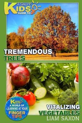 A Smart Kids Guide to Tremendous Trees and Vitalizing Vegetables: A World of Learning at Your Fingertips