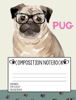 Composition Notebook: Pug College Ruled Composition Notebook (7.44 X 9.69), Dog Lovers Journal