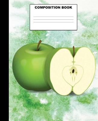 Apple Composition Book: Apple Composition Notebook. 132 Pages Wide Ruled 7.5x9.25. Apple Notebook