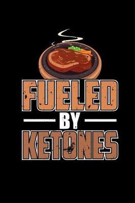 Fueled by Ketones: Blank Lined Notebook Journal Diary Softcover 6x9 - Steak Keto Diet Meat Lover Foodie Gift
