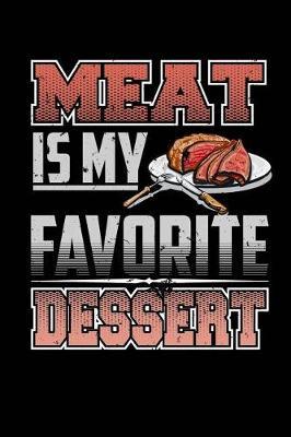 Meat Is My Favorite Dessert: Blank Lined Notebook Journal Diary Softcover 6x9 - Funny Gift for Steak Lovers