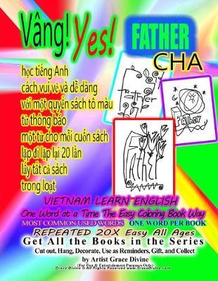 VIETNAMESE LEARN ENGLISH One Word at a Time The Easy Coloring Book Way MOST COMMON USED WORD ONE WORD PER BOOK REPEATED 20X Easy All Ages Get All the Books in the Series Cut out, Decorate, Use as Reminders, Gift, and Collect by Artist Grace Divine