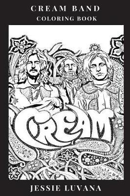 Cream Band Coloring Book: Legendary Psychedelic Pioneers and Epic Blues Band, Award Winning Guitarist Eric Clapton and Hard Rock Inspired Adult Coloring Book