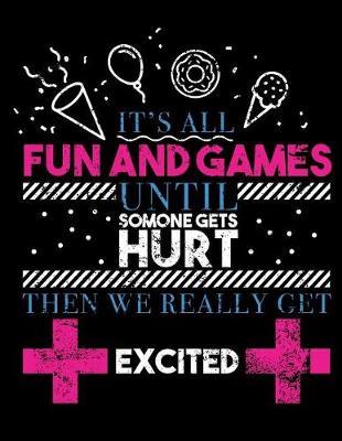 It's All Fun And Games Until Someone Gets Hurt Then We Really Get Excited: Nurse Journal, Nurse Practitioner Journal, Nursing Notebook