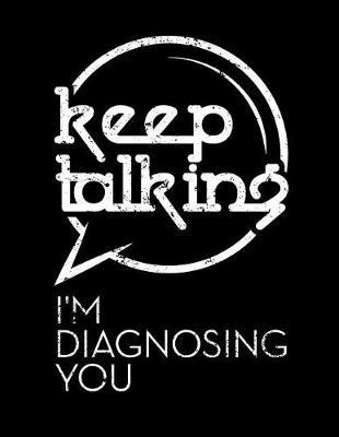 Keep Talking I'm Diagnosing You: Nurse Journal, Nurse Practitioner Journal, Nursing Notebook