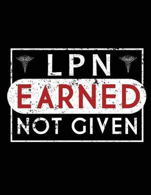 LPN Earned Not Given: Nurse Journal, Nurse Practitioner Journal, Nursing Notebook