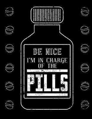 Be Nice I'm in Charge of the Pills: Nurse Journal, Nurse Practitioner Journal, Nursing Notebook