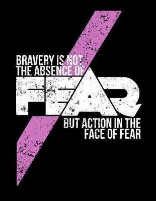Bravery Is Not the Absence of Fear But Action in the Face of Fear: Composition Notebook, Nurse Journal, Police Journal, Firefighter Journal