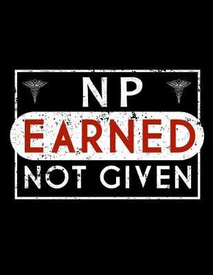 NP Earned Not Given: Nurse Journal, Nurse Practitioner Journal, Nursing Notebook
