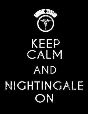 Keep Calm and Nightingale on: Nurse Journal, Nurse Practitioner Journal, Nursing Notebook