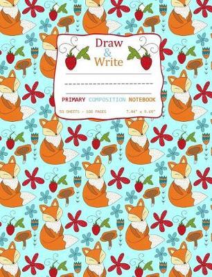 Draw and Write Primary Composition Notebook: Cute Fox Strawberry Pattern Turquoise Cover - Pages have Picture Space for Drawing Storybook Style and Ruled Lines for Creative Story Writing 50 sheets/100 pages 7.44  x 9.69
