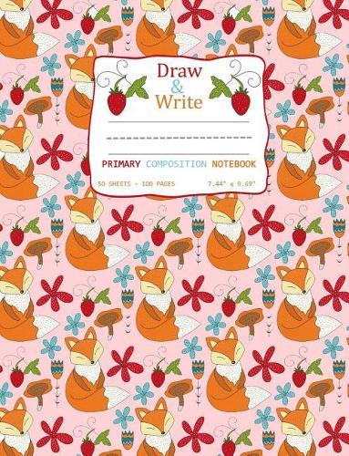 Draw and Write Primary Composition Notebook: Cute Fox Strawberry Pattern Pink Cover - Pages have Picture Space for Drawing Storybook Style and Ruled Lines for Creative Story Writing 50 sheets/100 pages 7.44  x 9.69