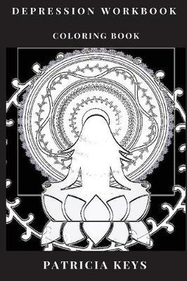 Depression Workbook Coloring Book: Natural Antidepression Art Therapy Mandala, Tibetan Mysticism and Reiki Inspired Adult Coloring Book