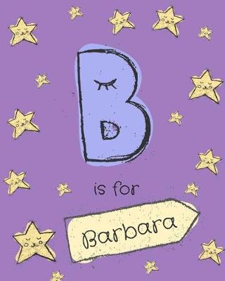 B Is for Barbara: Barbara Personalized Girls Journal Notebook. Attractive Large 8x10 Lined Cute Girly Notebook Design with Cartoon Night Stars Theme. the Cutest Notebook Personalized for Barbara. Cute Cartoon Letter Initial Monogram.
