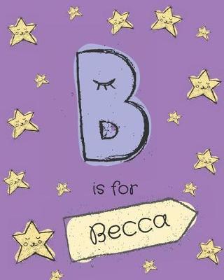 B is for Becca: Becca personalized girls journal notebook. Attractive large 8x10 lined cute girly notebook design with cartoon night stars theme. The cutest notebook personalized for Becca. Cute cartoon letter initial monogram.