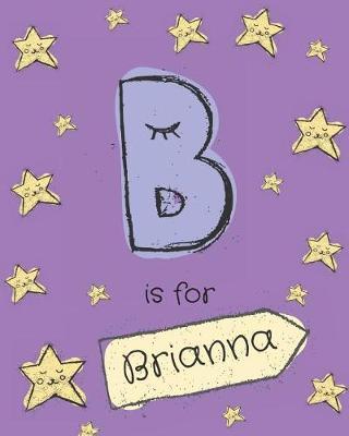 B is for Brianna: Brianna personalized girls journal notebook. Attractive large 8x10 lined cute girly notebook design with cartoon night stars theme. The cutest notebook personalized for Brianna. Cute cartoon letter initial monogram.