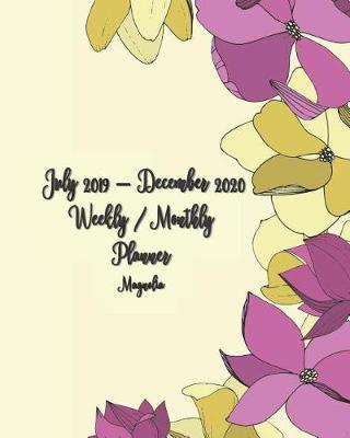 July 2019 - December 2020 Magnolia Weekly / Monthly Planner: 18-Month Pretty Simple Calendar Planner with Holidays - Daily / Weekly & Monthly Schedule Organizer, Agenda Planner and Appointment Notebook 8x10