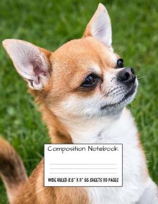 Composition Notebook Wide Ruled 8.5  X 11  55 Sheets 110 Pages: Chihuahua Cute Sweet Dog Composition Notebook, Notebooks, Girl Boy School Notebook, Composition Book, 8.5  x 11