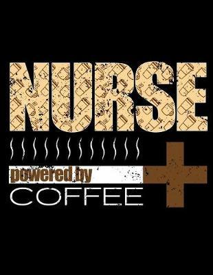 Nurse Powered By Coffee: Nurse Journal, Nurse Practitioner Journal, Nursing Notebook