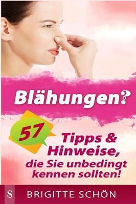 Blaehungen?: 57 Tipps & Hinweise, Die Sie Unbedingt Wissen Sollten!