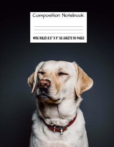 Composition Notebook Wide Ruled 8.5  X 11  55 Sheets 110 Pages: Labrador Cute Sweet Dog Composition Notebook, Notebooks, Girl Boy School Notebook, Composition Book, 8.5  x 11