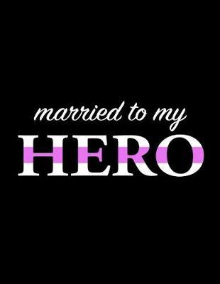 Married To My Hero: Nurse Journal, Medical Journal, Diary, Composition Notebook