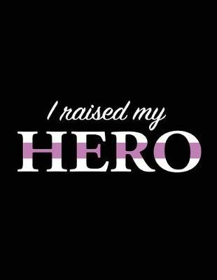 I Raised My Hero: Mom Journal, Nurse Mom Journal, Police Mom Journal