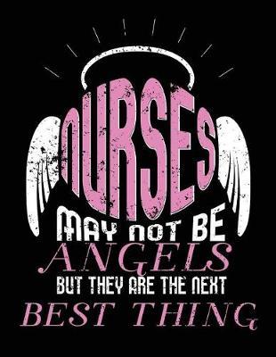 Nurses May Not Be Angels But They Are The Next Best Thing: Nurse Journal, Nurse Practitioner Journal, Nursing Notebook
